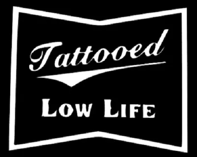 Tattooed Low Life Decal Tattoo Decal Low Life Decal - Multi Colors Avail • $4