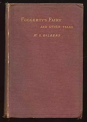 W S GILBERT / Foggerty's Fairy And Other Tales 1st Edition 1890 • $250