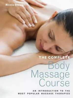 The Complete Body Massage Course: An I- Nicola Stewart 9781843405702 Paperback • $5.10