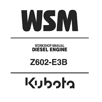 Kubota Z602-E3B Diesel Engine WSM Workshop Service Repair Manual - CD (Disc) • $23.95