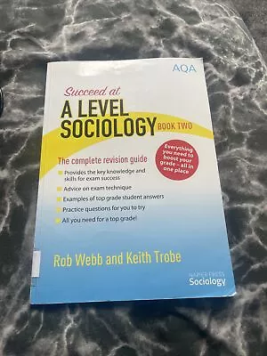 Succeed At A Level Sociology: Book Two: The Complete Revision Guide By Rob Webb • £15