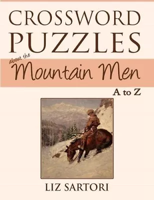 CROSSWORD PUZZLES ABOUT THE MOUNTAIN MEN A TO Z (VOLUME 4) By Liz Sartori *NEW* • $30.49