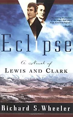 Eclipse : A Novel Of Lewis And Clark Paperback Richard S. Wheeler • $6.46