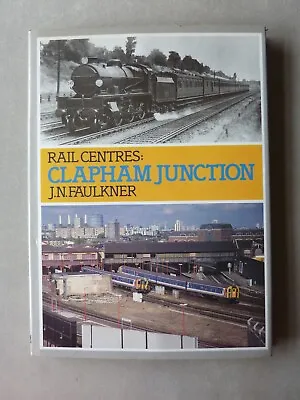 Rail Centres: Clapham Junction Railway Hardback Book By J.N. Faulkner 1991 • £3