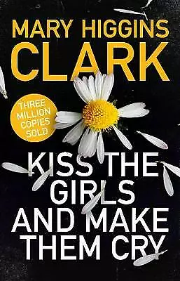 Clark Mary Higgins : Kiss The Girls And Make Them Cry FREE Shipping Save £s • £3.34