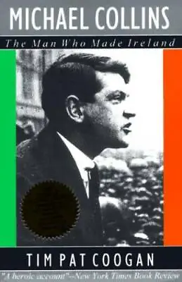 Michael Collins : The Man Who Made Ireland - Paperback By Coogan Tim Pat - GOOD • $5.03