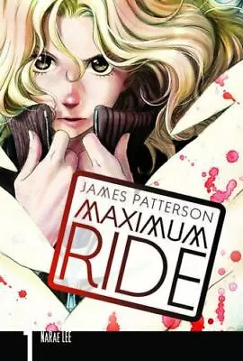 Maximum Ride: The Manga Vol. 1 (Maximum Ride: The Manga 1) By James Patterson • $8.07