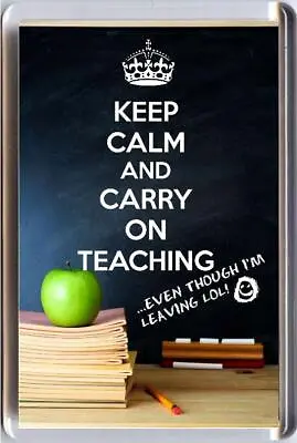 KEEP CALM AND CARRY ON TEACHING Even Though I'm Leaving LOL Fridge Magnet Gift • £3.25