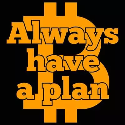 Always Have A Plan Bitcoin - Mens Funny Novelty T-Shirt Tee T Shirt Tshirts Gift • $23.75