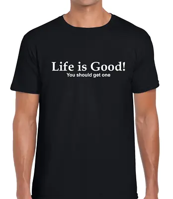 Life Is Good Funny T Shirt Mens Joke Printed Slogan Design Cool Sarcastic Humour • £8.99