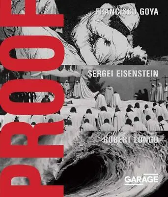 $15 • Buy Proof: Francisco Goya, Sergei Eisenstein, Robert Longo By Robert Longo (2017,...