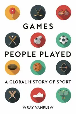 Games People Played : A Global History Of Sport Hardcover Wray Va • £9.04