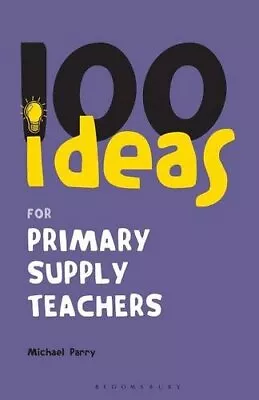 £24.64 • Buy 100 Ideas For Supply Teachers: Primary School Edition Michael Parry New Book