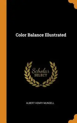 Color Balance Illustrated By Albert Henry Munsell: New • $22.93