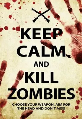 Keep Calm And Kill Zombies Metal Sign   290mm X 200mm  (nm) • £6.29