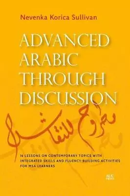 Advanced Arabic Through Discussion: 16 Lessons On Contemporary Topics With Integ • $106.03