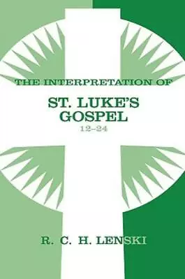 The Interpretation Of St  Luke's Gospel 12-24 • $42.10