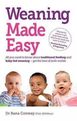 Weaning Made Easy: All You Need To Know About Spoon Feeding And Baby-led Weaning • £2.90