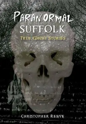 £14.22 • Buy Paranormal Suffolk: True Ghost Stories By Reeve, Christopher, NEW Book, FREE & F