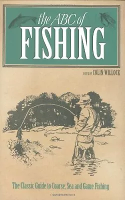 The New ABC Of Fishing: The Complete Guide To Angl... By Willock Colin Hardback • £3.49