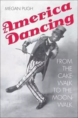 America Dancing: From The Cakewalk To The Moonwalk - Hardcover - GOOD • $3.98