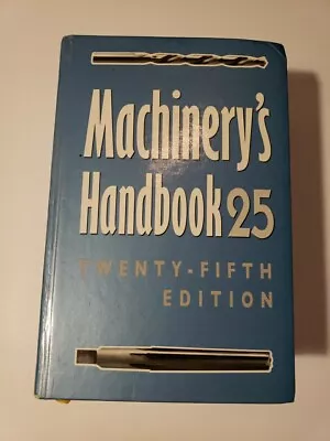 Machinerys Handbook 25 : A Reference Book For The Mechanic • $29.99