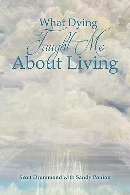 Scott Drummond With Sandy Ponton What Dying Taught Me About Living (Paperback) • £14.02