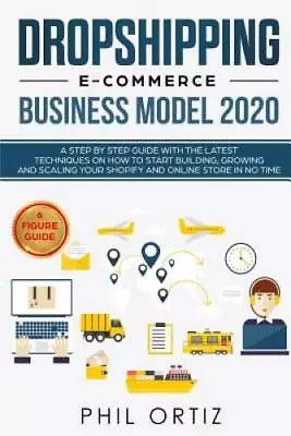 Dropshipping E-Commerce Business Model 2020: A Step-by-Step Guide Wi - VERY GOOD • $15.03