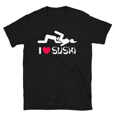 I Love Sushi Men Funny Humor Sex Sarcastic T-Shirt 18+ Adult Joke Unisex TShirt  • $14.14