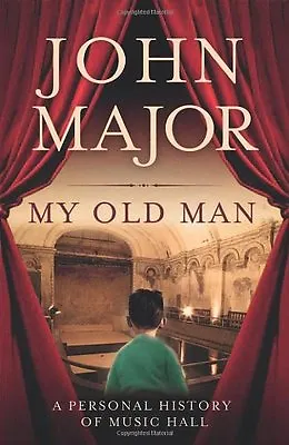 My Old Man: A Personal History Of Music Hall By John Major • £3.29