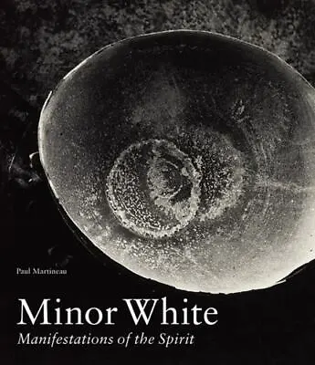 Minor White : Manifestations Of The Spirit Hardcover Paul Martine • $40