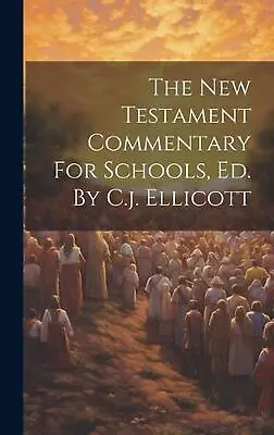 The New Testament Commentary For Schools Ed. By C.j. Ellicott By Anonymous Hard • $40.78