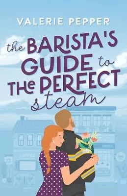 The Barista's Guide To The Perfect Steam: A Small Town Romantic Comedy (Guid... • $13.57