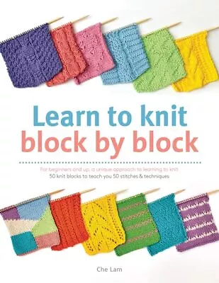 Learn To Knit Block By Block: For Beginners And Up A Unique Appr... By Lam Che • £7.58