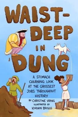 Waist-Deep In Dung : A Stomach-Churning Look At The Grossest Jobs Throughout ... • $18.95