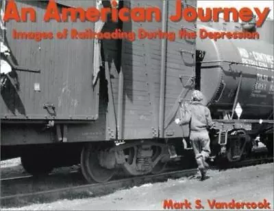 An American Journey: Images Of Railroading During The Depression • $42.64