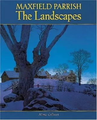 MAXFIELD PARRISH: THE LANDSCAPES By Alma Gilbert - Hardcover • $41.95