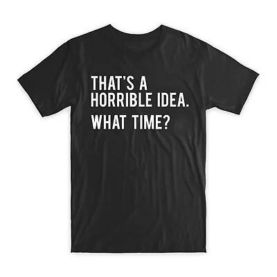 That's A Horrible Idea T-Shirt Premium Soft Cotton Crew Neck Funny Tee Gifts NEW • $18.99