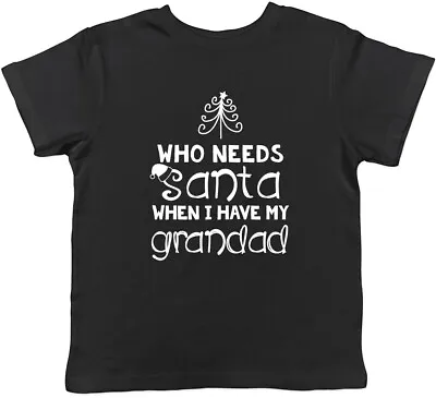 Who Needs Santa When I Have My Grandad Christmas Boy Girl Childrens Kids T-Shirt • £5.99