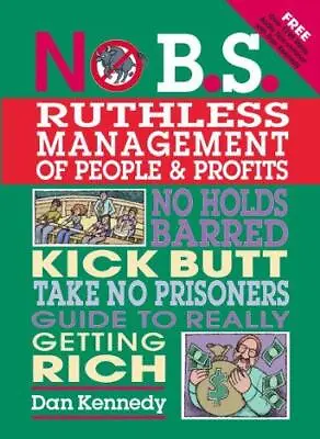 £11.65 • Buy No B.S. Ruthless Management Of People And Profits: No Holds Barred, Kick Butt, T