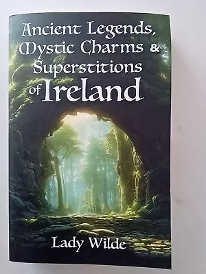 Ancient Legends Mystic Charms And Superstitions Of Ireland - 9781398834323 • £4.99