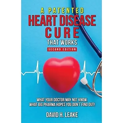 A (Patented) Heart Disease Cure That Works!: What Your  - Paperback NEW Leake D • £13.01