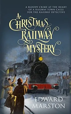 A Christmas Railway Mystery (Railway Detective) By Edward Marston • £3.50