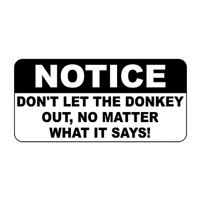 Notice Don'T Let The Donkey Out No Matter What It Says Metal Sign - 8 X 12 In • $14.99