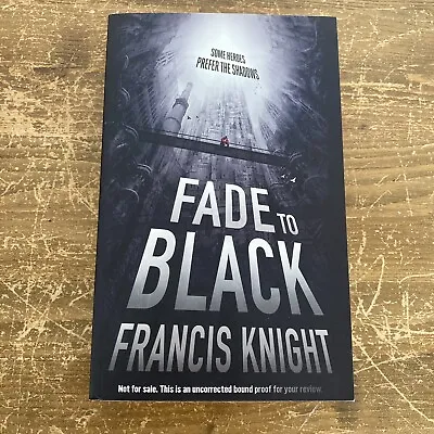 Fade To Black: Book 1 Of The Rojan Dizon Novels Francis Knight ARC Proof First • £9.95
