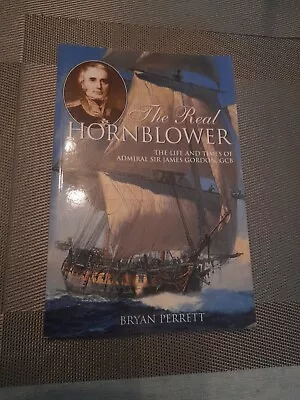 The Real Hornblower The Life Times Admiral Sir James Gordon Gcb Bryan Perrett  • £2