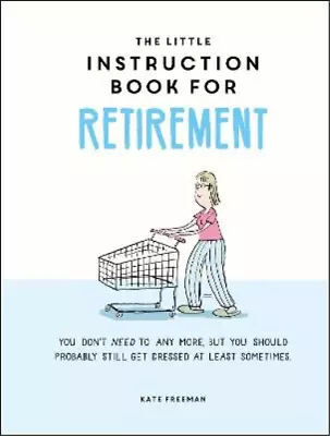 £3.20 • Buy The Little Instruction Book For Retirement: Tongue-in-Cheek Advice For The Newly