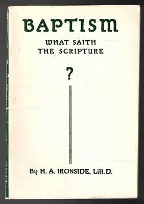 Baptism What Saith The Scripture? By H.A. Ironside • $34.99