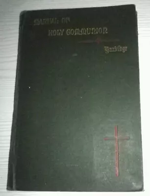 A Plain Manual Of Holy Communion For English Churchmen Edward Burbridge 1901 HB • £3