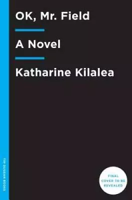 OK Mr Field: A Novel - Hardcover By Kilalea Katharine - GOOD • $3.98